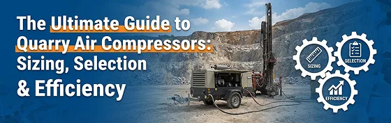 The Ultimate Guide to Quarry Air Compressors: Sizing, Selection & Efficiency